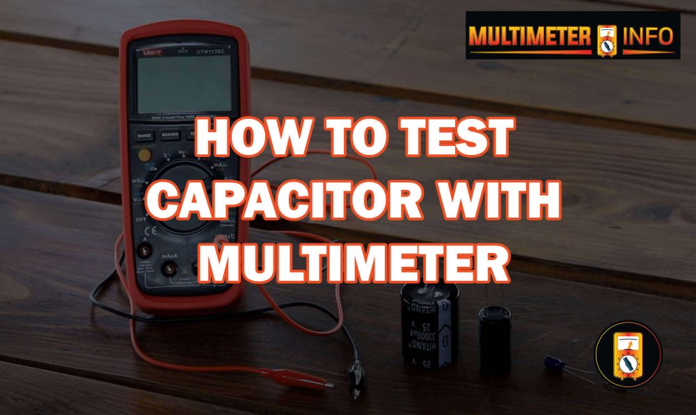 HOW TO TEST A CAPACITOR WITH A MULTIMETER