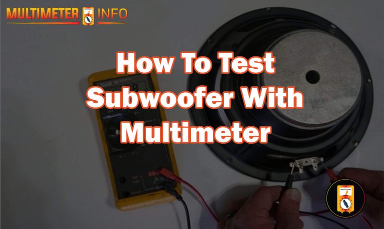 How to test a subwoofer with a multimeter?