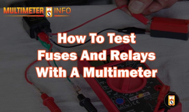 How To Test Fuses And Relays With A Multimeter