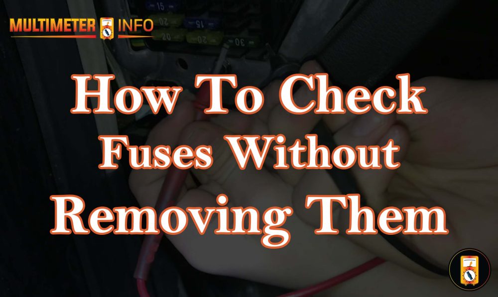 How To Check Fuses Without Removing Them